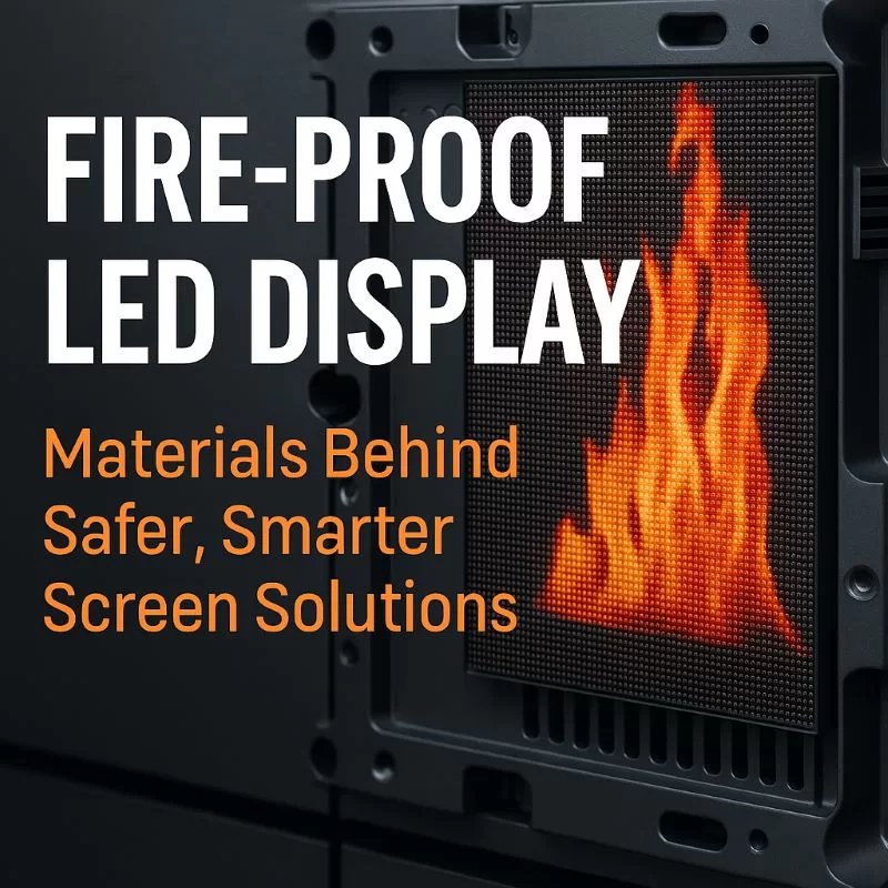 Fire Proof LED Display Materials Behind Safer Display Solutions