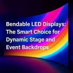 Bendable LED Displays for Dynamic Stage and Event Backdrops
