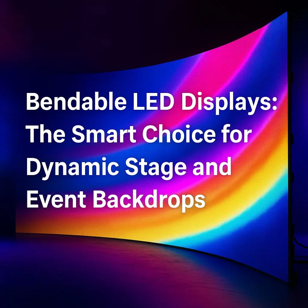 Bendable LED Displays for Dynamic Stage and Event Backdrops